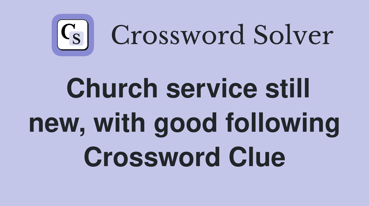 Church service still new, with good following Crossword Clue