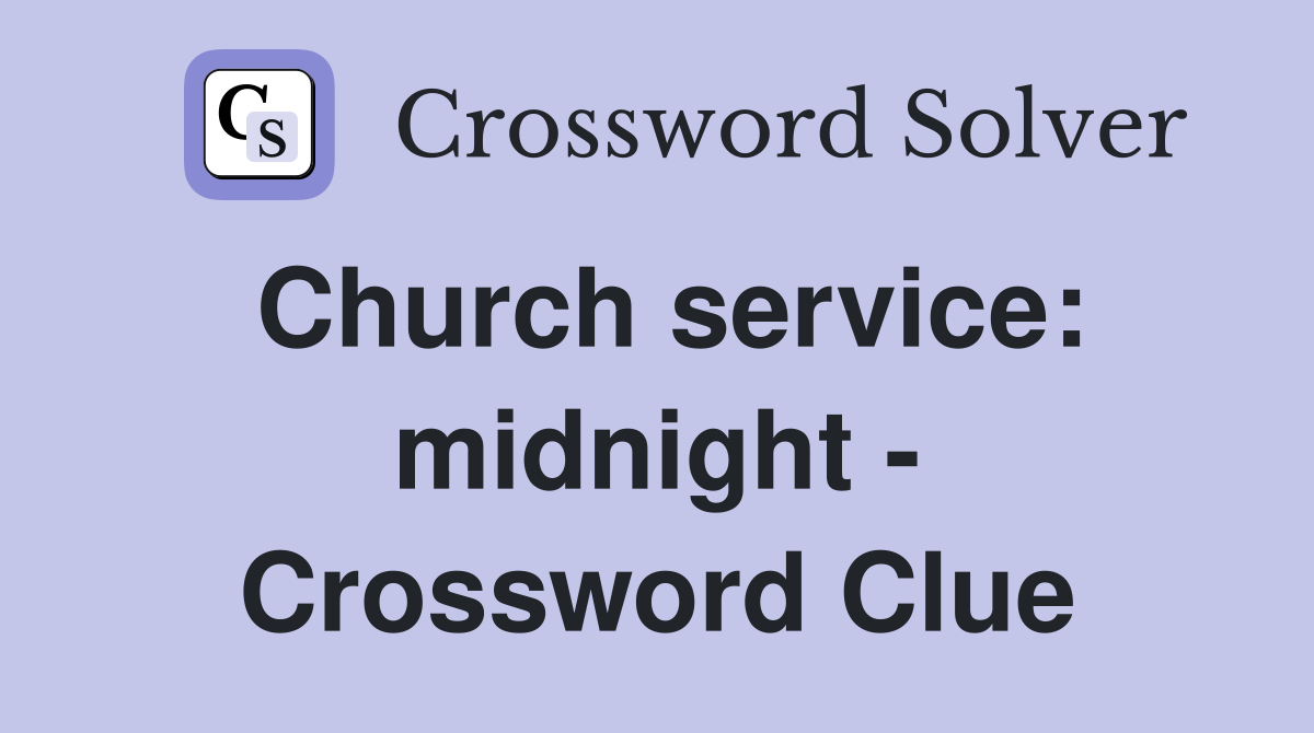 Church service: midnight - Crossword Clue