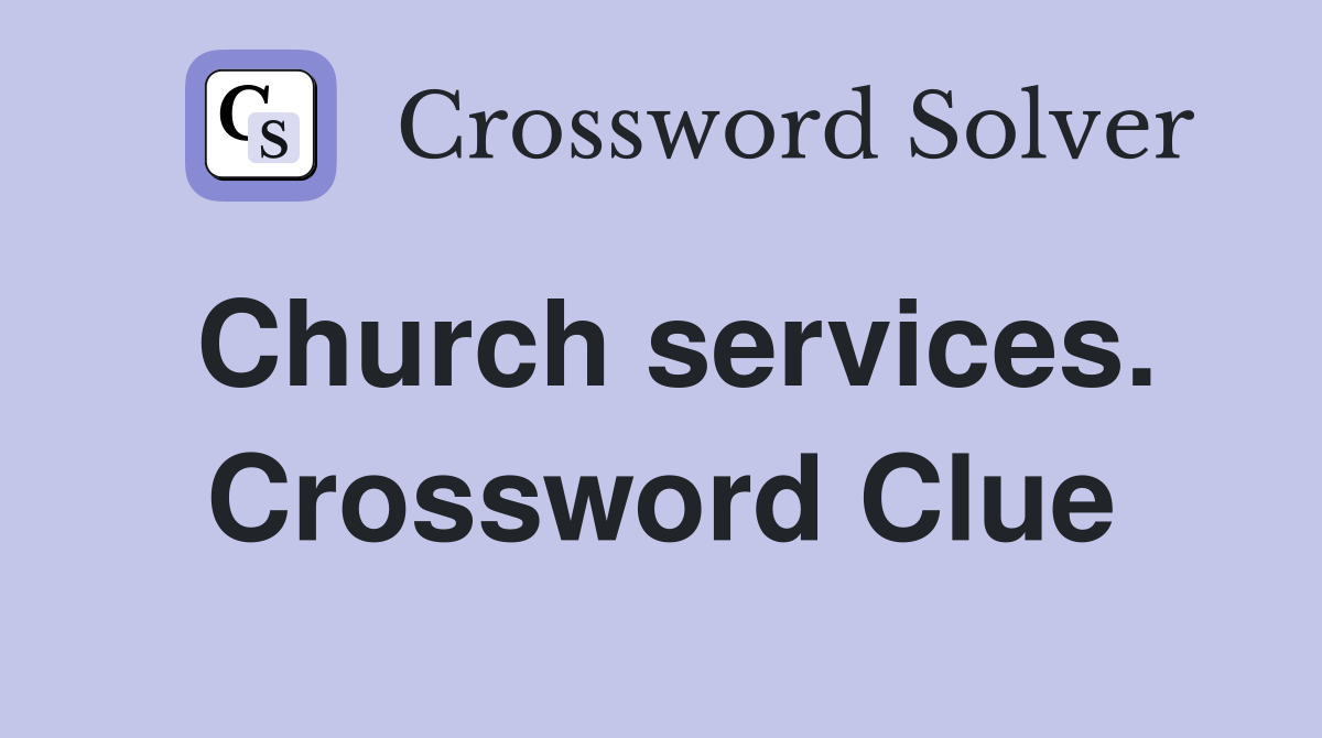 Church services. Crossword Clue