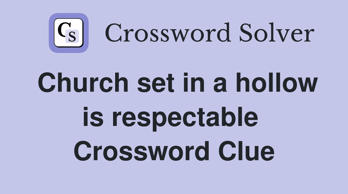 Church set in a hollow is respectable  Crossword Clue