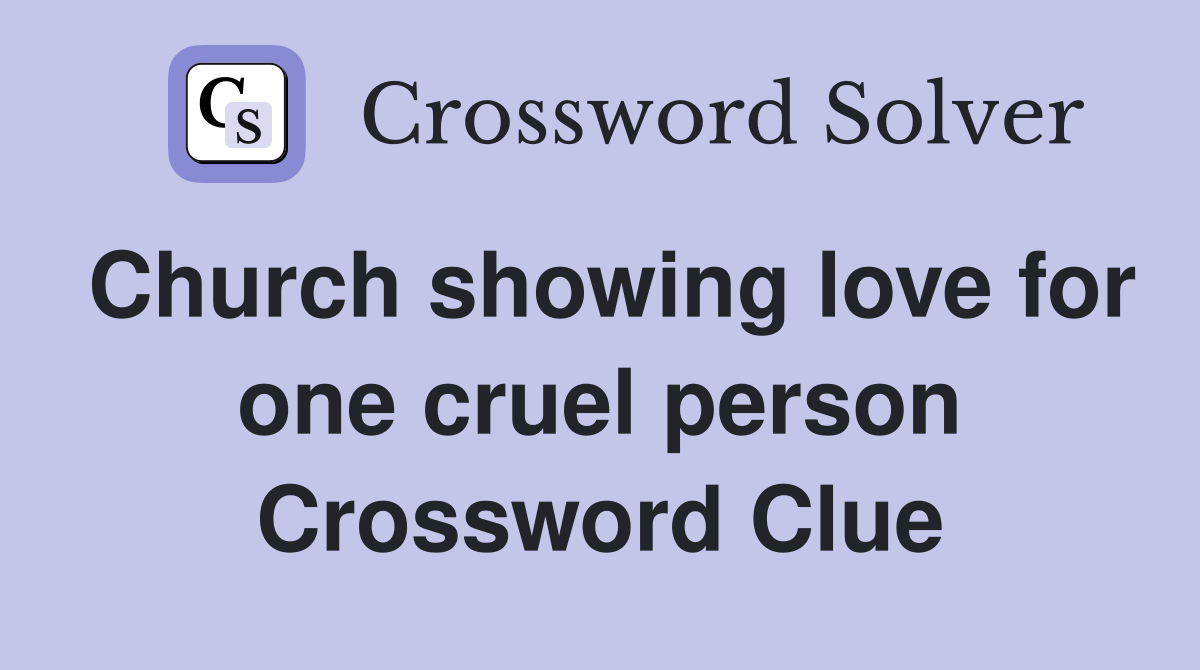 Church showing love for one cruel person Crossword Clue