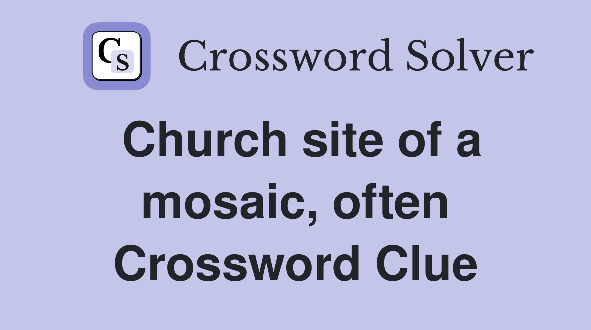 Church site of a mosaic, often Crossword Clue