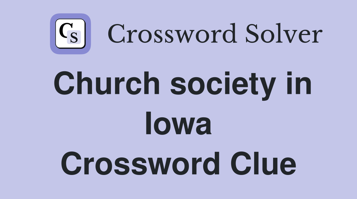 Church society in Iowa Crossword Clue