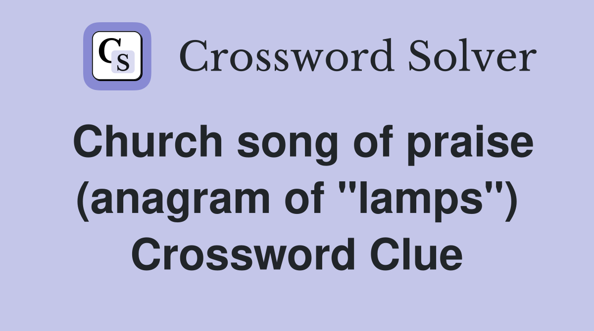 Church song of praise (anagram of "lamps") Crossword Clue