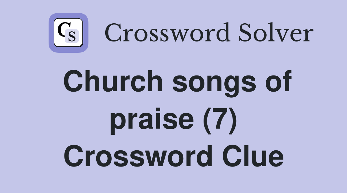 Church songs of praise (7) Crossword Clue