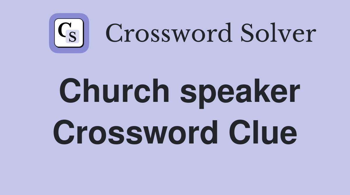 Church speaker Crossword Clue