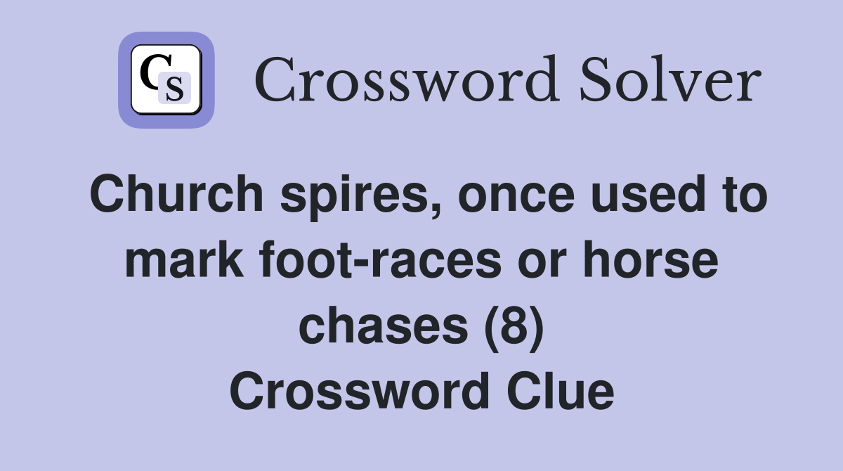 Church spires, once used to mark foot-races or horse chases (8) Crossword Clue