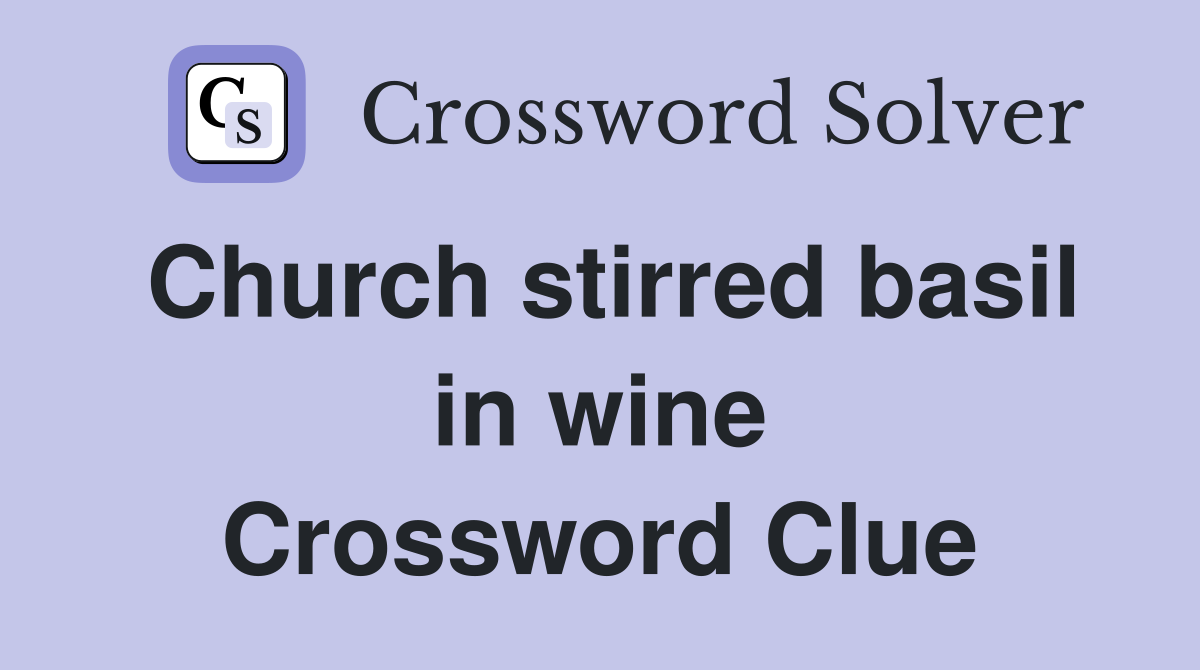 Church stirred basil in wine Crossword Clue