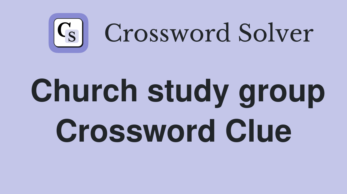 Church study group Crossword Clue