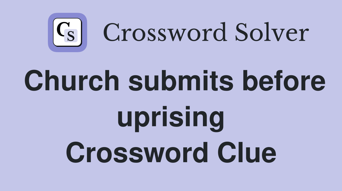 Church submits before uprising Crossword Clue
