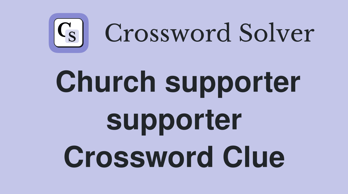 Church supporter supporter Crossword Clue