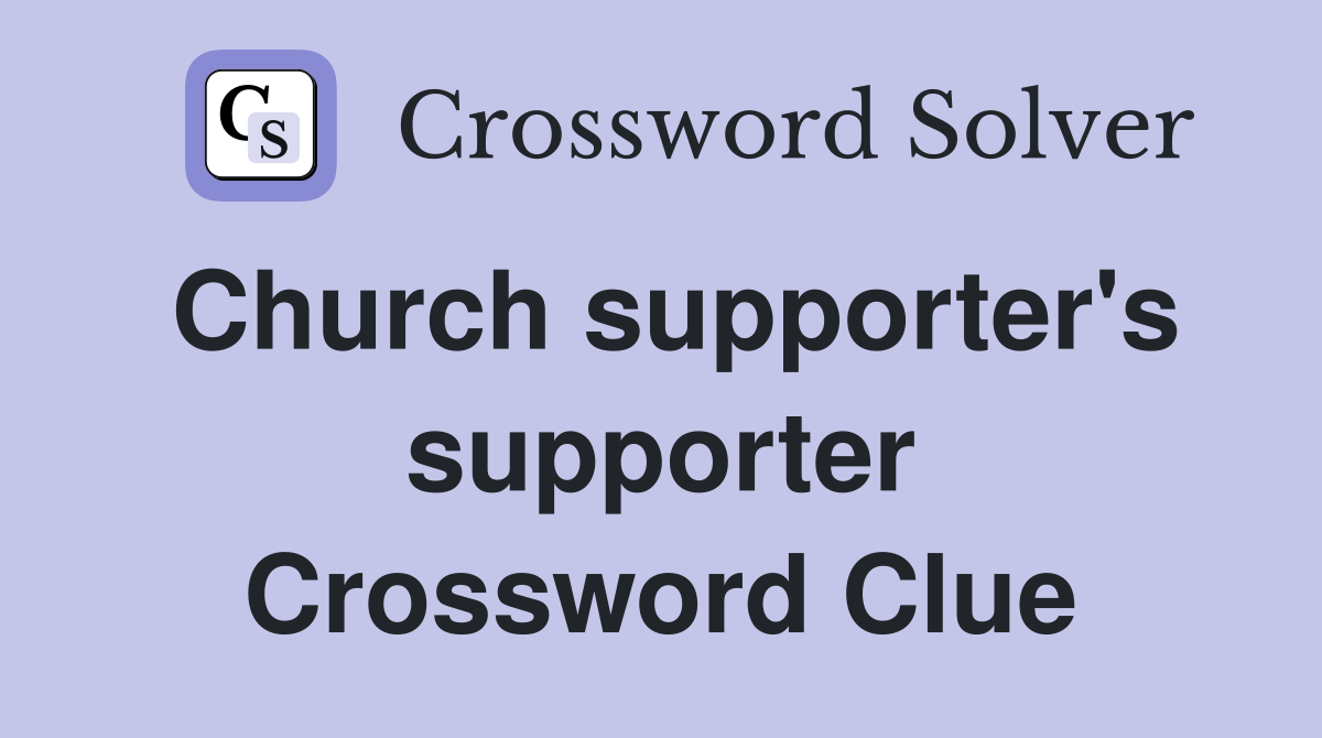 Church supporter's supporter Crossword Clue
