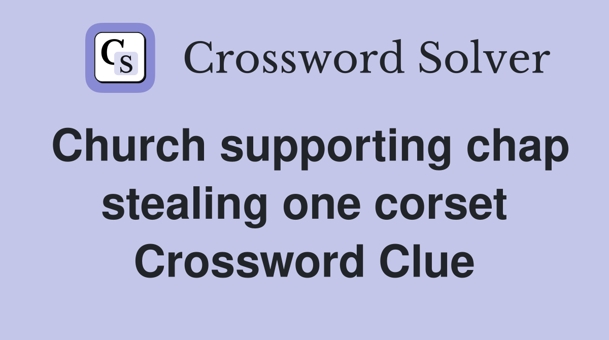 Church supporting chap stealing one corset Crossword Clue