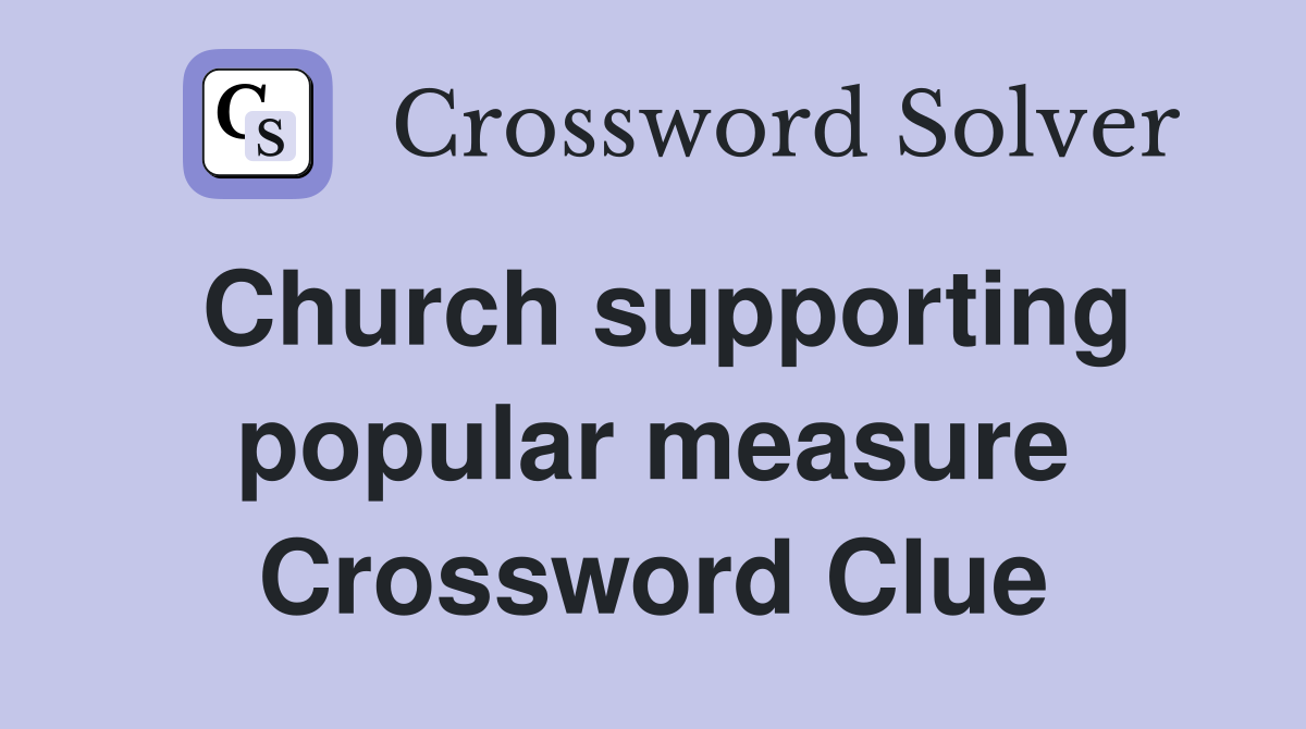 Church supporting popular measure Crossword Clue