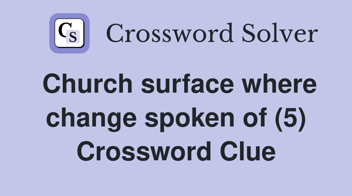 Church surface where change spoken of (5) Crossword Clue