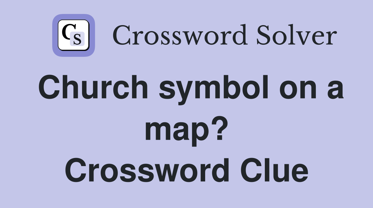 Church symbol on a map? Crossword Clue