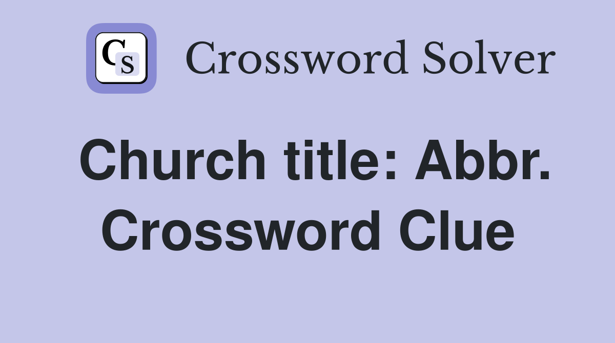 Church title: Abbr. Crossword Clue