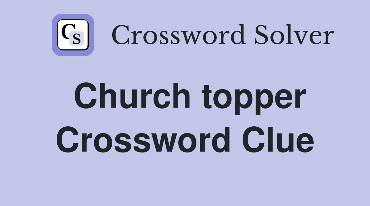 Church topper Crossword Clue Answers Crossword Solver