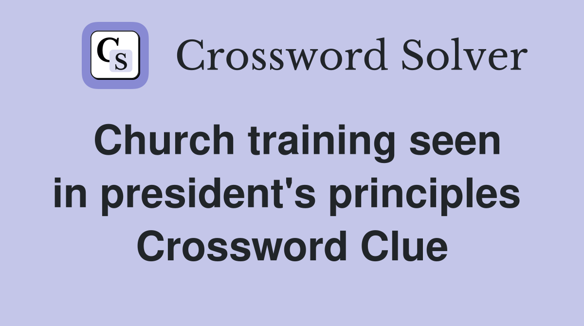 Church training seen in president's principles  Crossword Clue