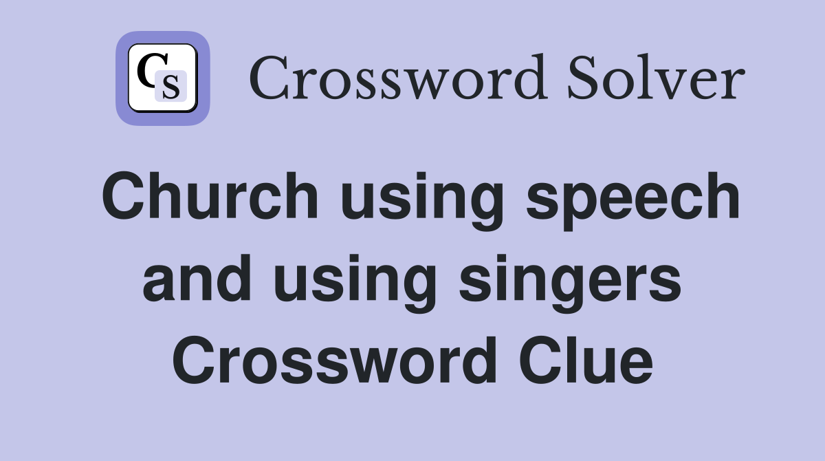Church using speech and using singers Crossword Clue