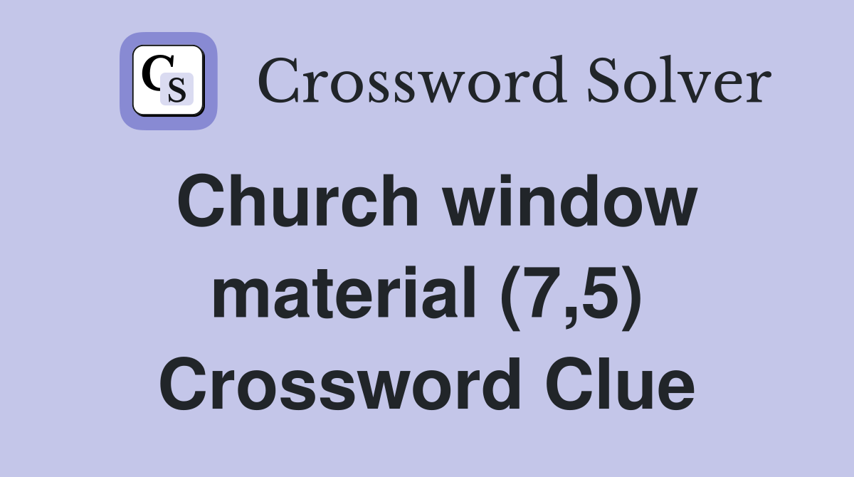 Church window material (7,5) Crossword Clue