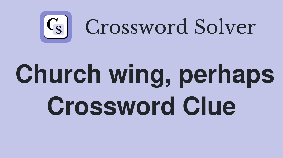 Church wing, perhaps Crossword Clue