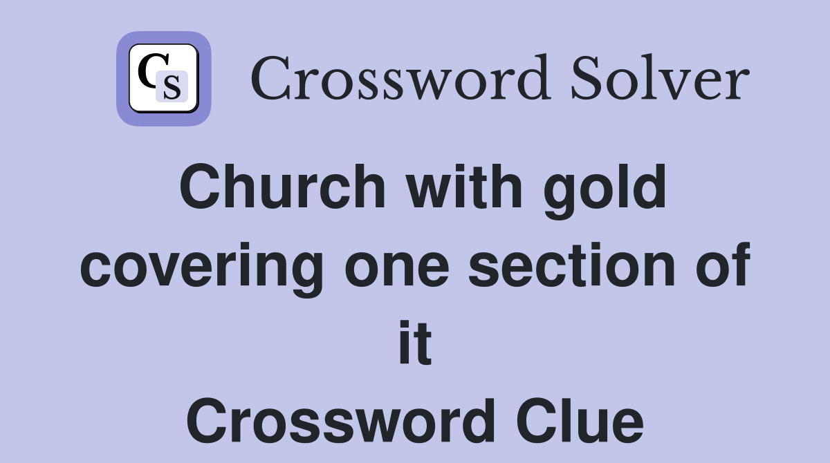 Church with gold covering one section of it Crossword Clue