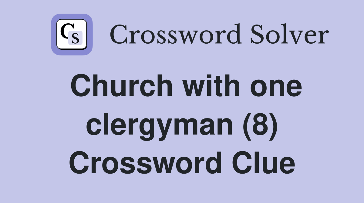 Church with one clergyman (8) Crossword Clue