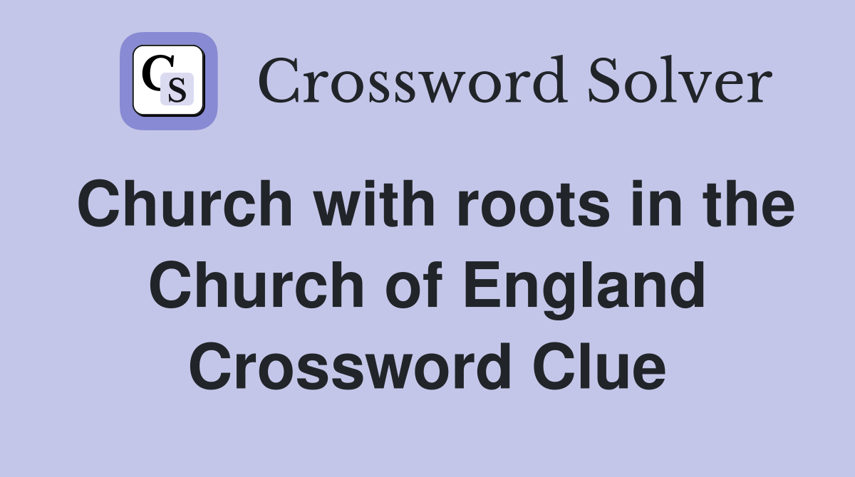 Church with roots in the Church of England Crossword Clue