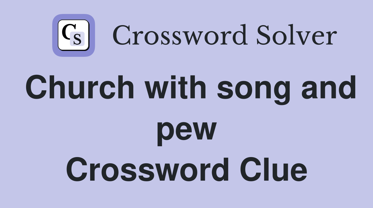 Church with song and pew Crossword Clue