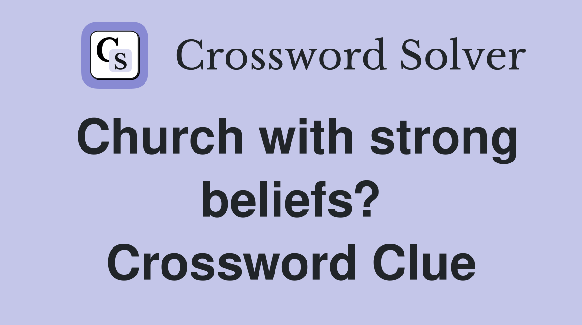Church with strong beliefs? Crossword Clue