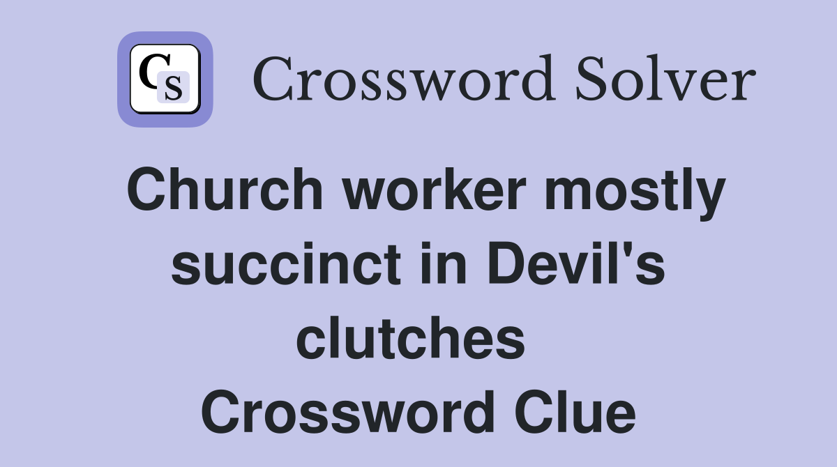 Church worker mostly succinct in Devil's clutches  Crossword Clue