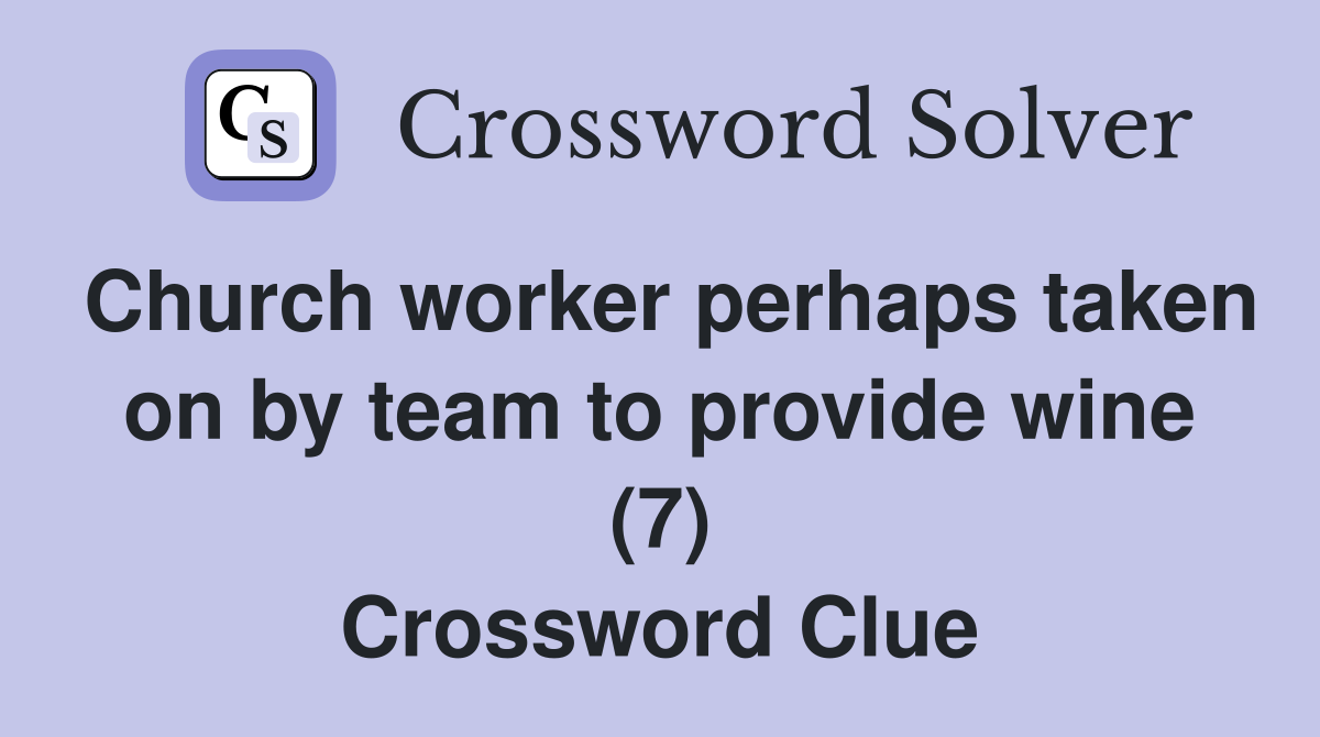 Church worker perhaps taken on by team to provide wine (7) Crossword Clue