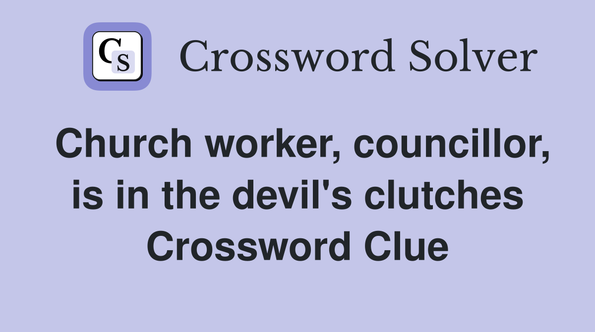 Church worker, councillor, is in the devil's clutches Crossword Clue