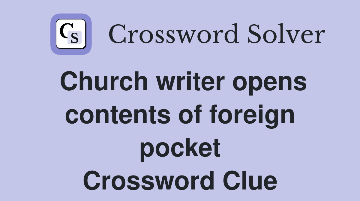Church writer opens contents of foreign pocket Crossword Clue