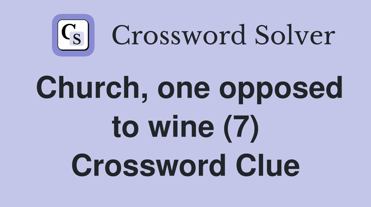 Church, one opposed to wine (7) Crossword Clue