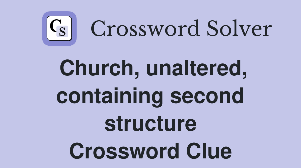 Church, unaltered, containing second structure Crossword Clue