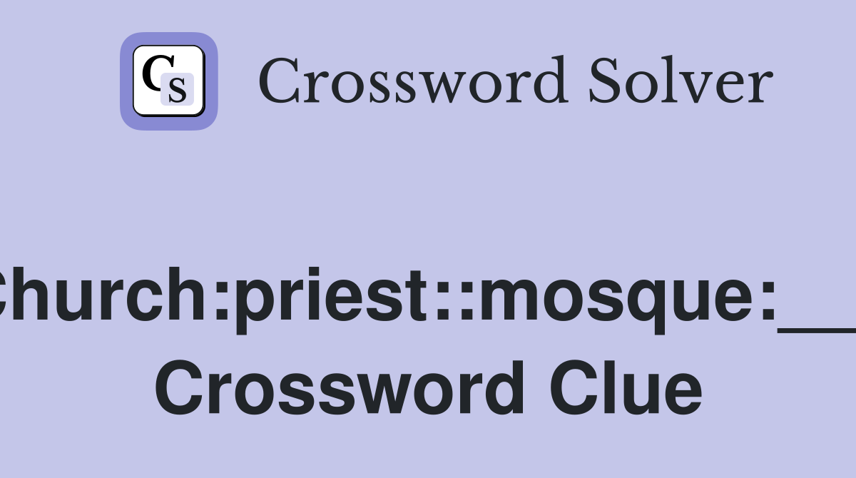 Church:priest::mosque:___ Crossword Clue