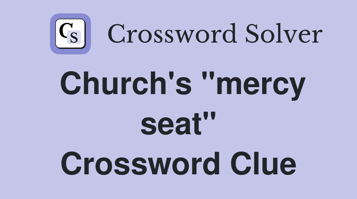 Church's "mercy seat" Crossword Clue