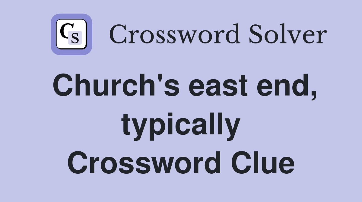 Church's east end, typically Crossword Clue