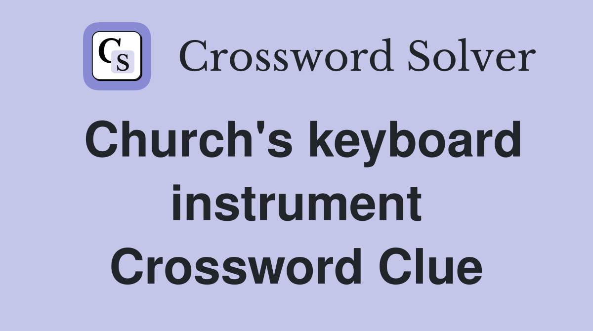 Church's keyboard instrument Crossword Clue