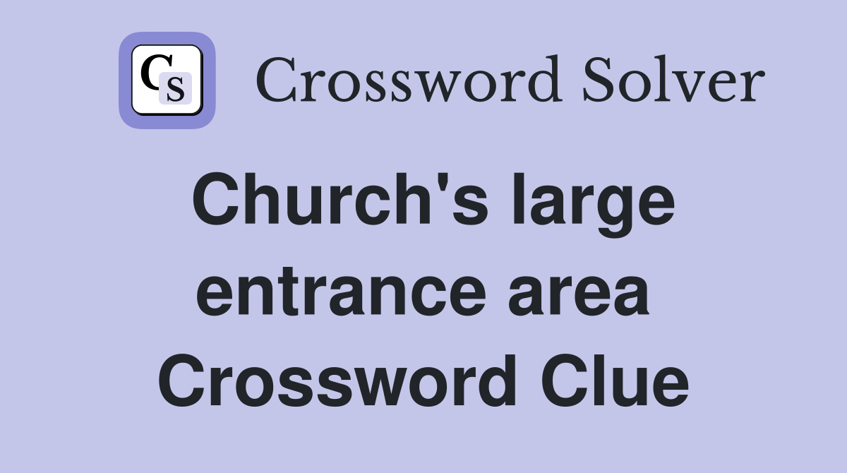 Church's large entrance area Crossword Clue