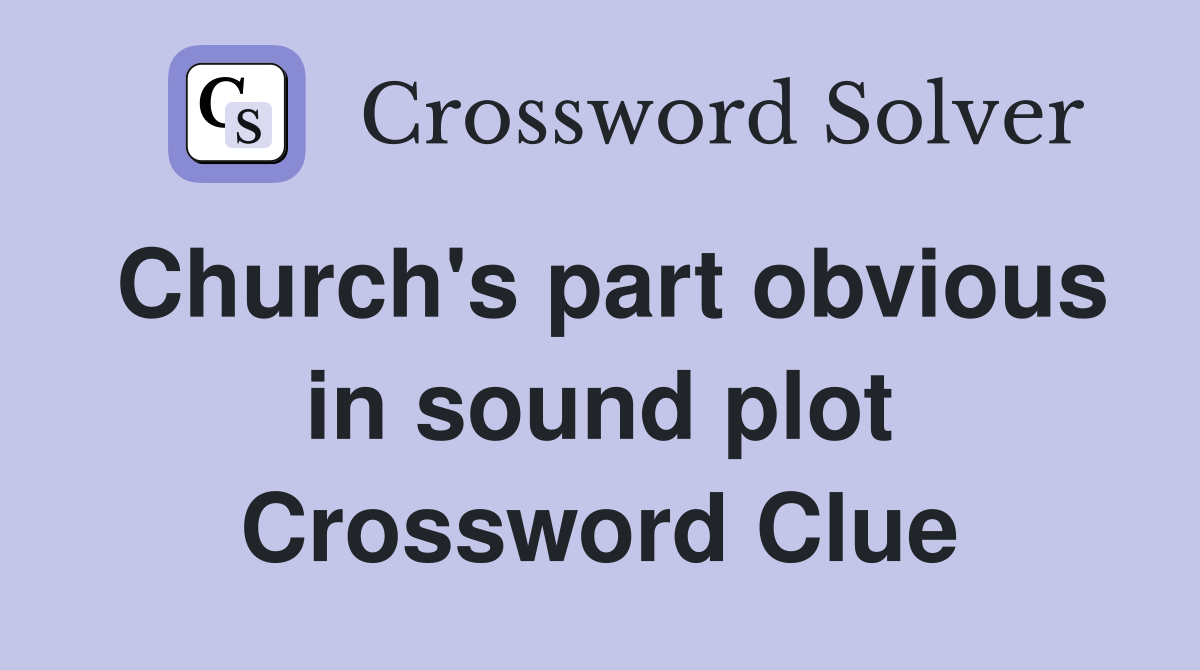 Church's part obvious in sound plot Crossword Clue