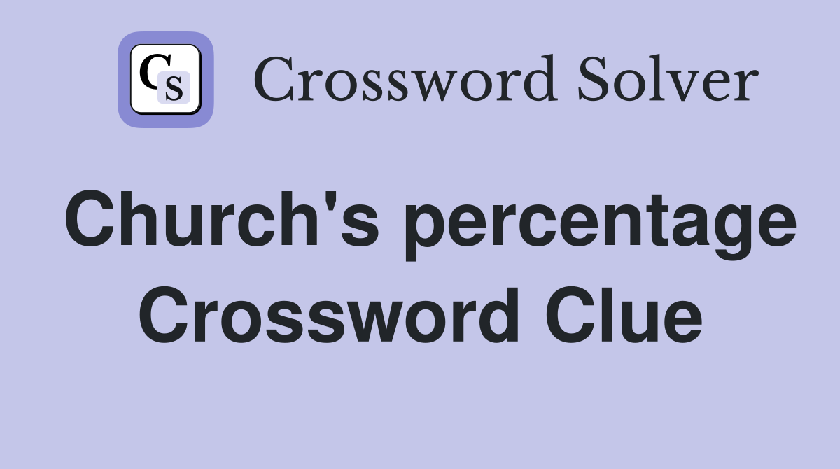 Church's percentage Crossword Clue