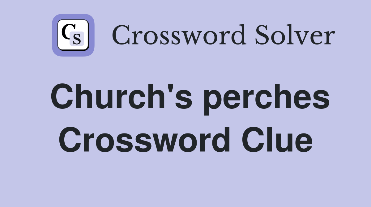 Church's perches Crossword Clue
