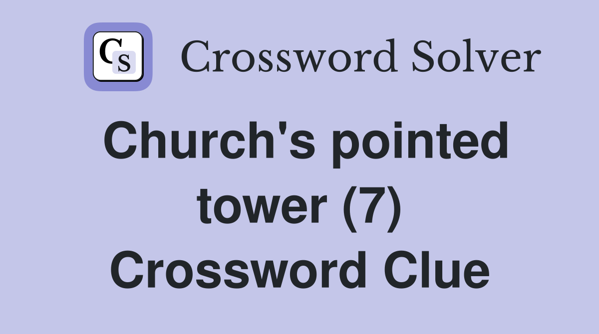 Church's pointed tower (7) Crossword Clue
