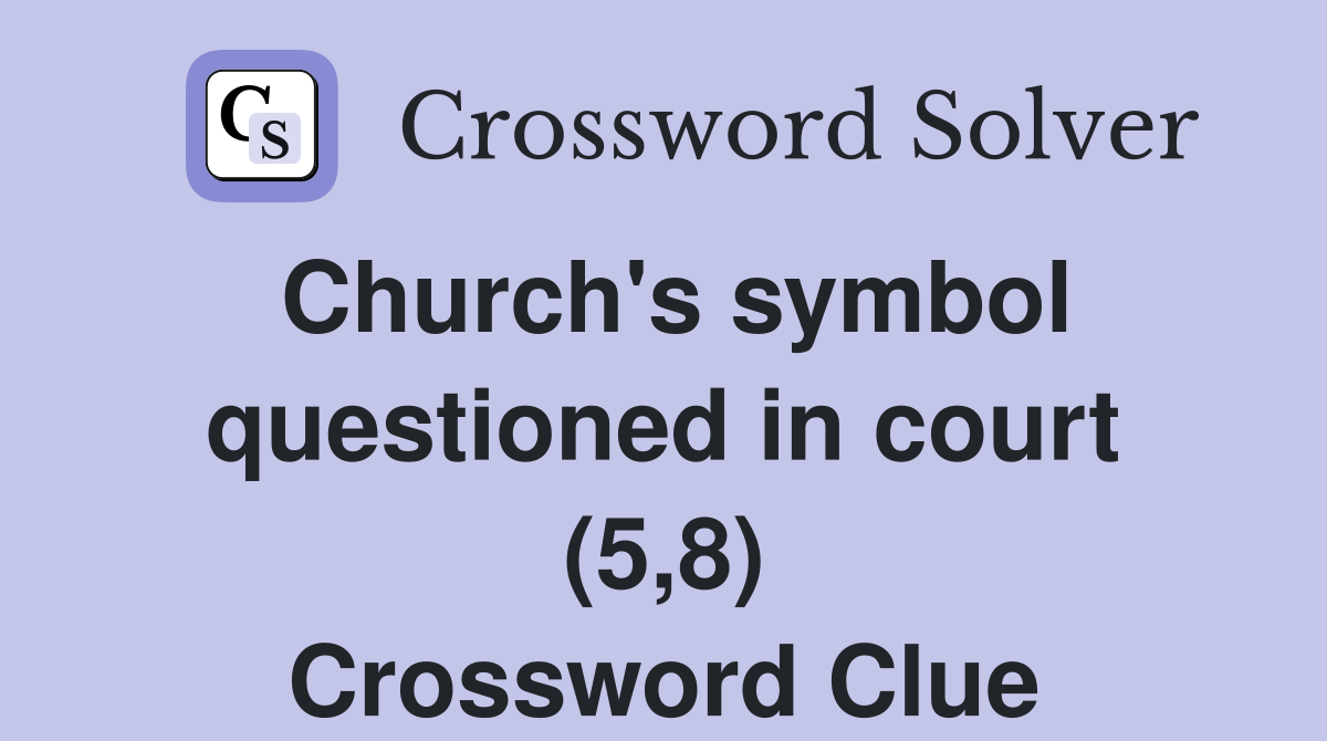 Church's symbol questioned in court (5,8) Crossword Clue