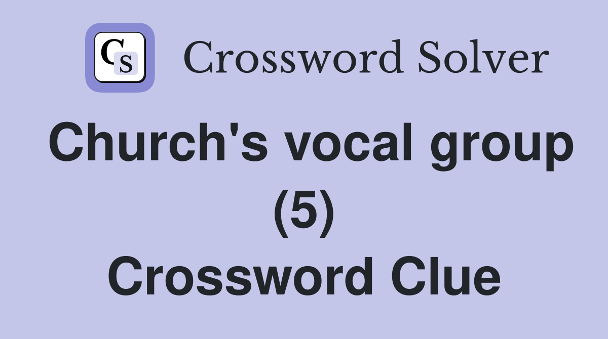 Church's vocal group (5) Crossword Clue