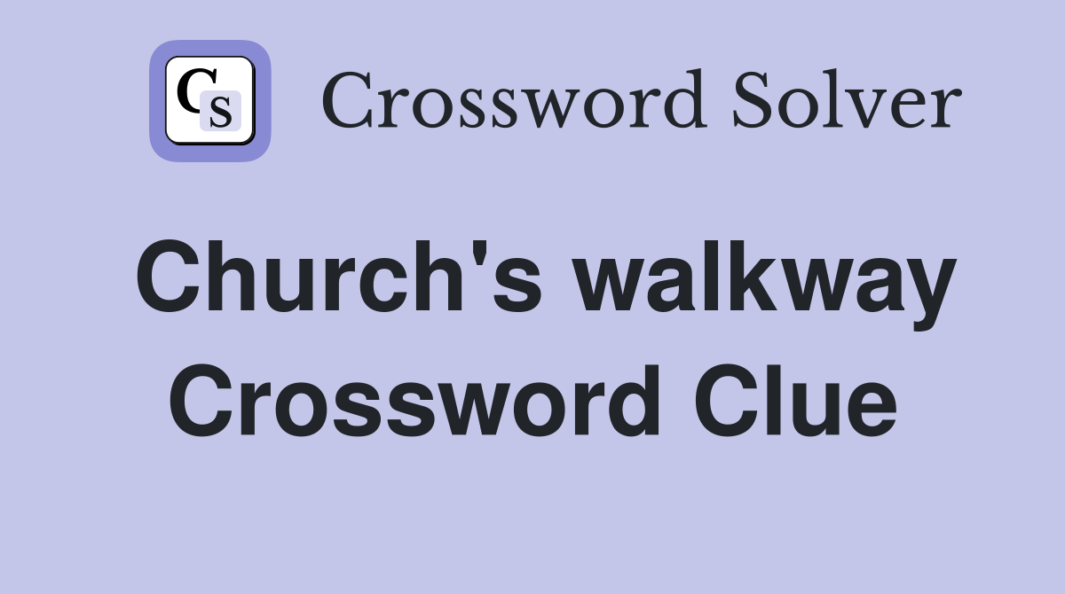 Church's walkway Crossword Clue