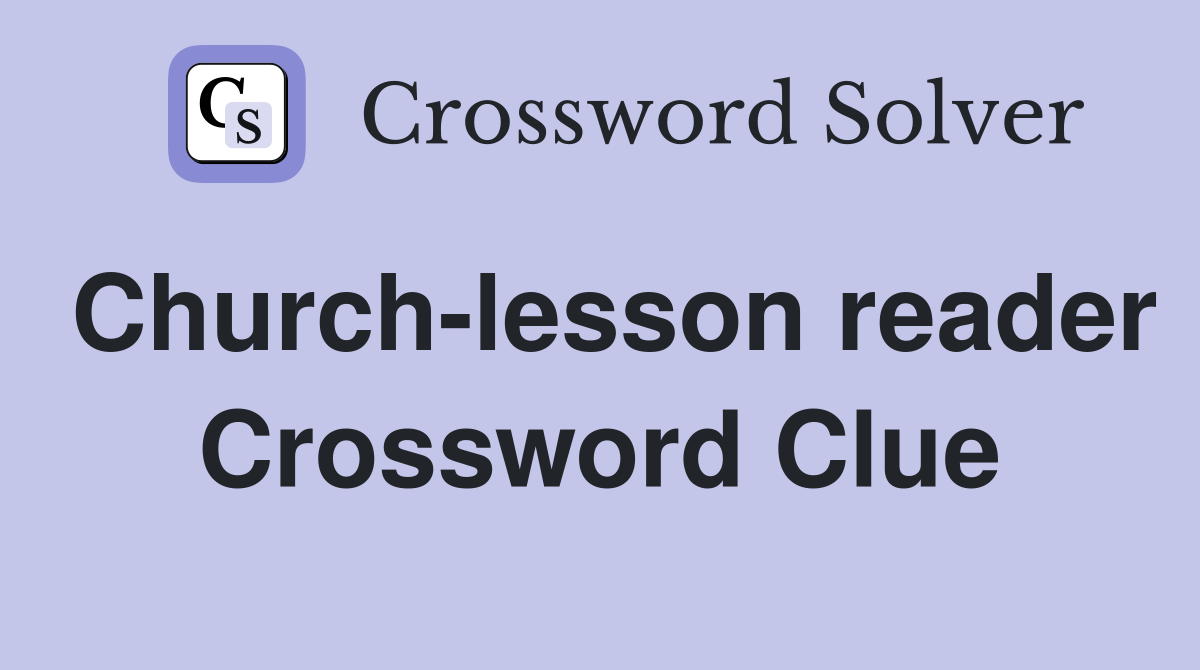 Church-lesson reader Crossword Clue